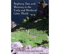 Prophecy, Fate and Memory in the Early Medieval Celtic World (Sydney Series in Celtic Studies)