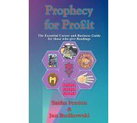 Prophecy For Profit: The Essential Career and Business Guide for Those who give Readings