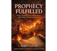 PROPHECY FULFILLED: What Ancient Texts Predicted-and What History Recorded