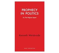 Prophecy in Politics: Or, the Wigram Aspect (Haus Curiosities)