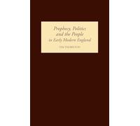 Prophecy, Politics and the People in Early Modern England