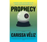 Prophecy : Prediction, Power and the Fight for the Future, from Ancient Oracles to AI