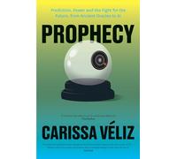 Prophecy: Prediction, Power and the Fight for the Future, from Ancient Oracles to AI