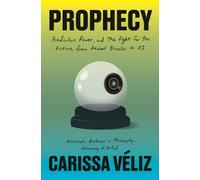 Prophecy : Prediction, Power, and the Fight for the Future, from Ancient Oracles to AI