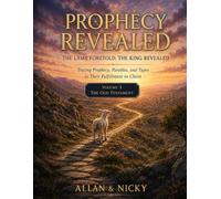 PROPHECY REVEALED , VOLUME 3, THE OLD TESTAMENT: The Lamb Foretold, The King Revealed