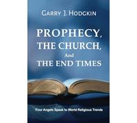 Prophecy, the Church and the End Times: Four Angels Speak to World Religious Trends