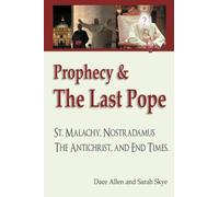 Prophecy & The Last Pope: - Saint Malachy, Nostradamus, the Antichrist, and End Times