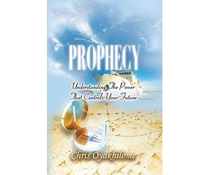 Prophecy: Understanding The Power That Controls Your Future