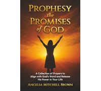 Prophesy the Promises of God: A Collection of Prayers to Align with God's Word and Release His Power in Your Life