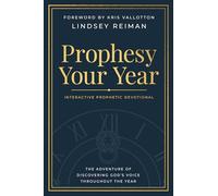 Prophesy Your Year: The Adventure of Discovering God's Voice Throughout the Year