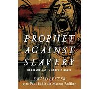 Prophet against Slavery – Benjamin Lay: A Graphic Novel