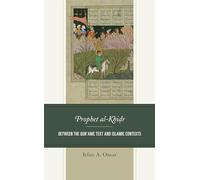 Prophet al-Khidr: Between the Qur'anic Text and the Islamic Tradition: Between the Qur'anic Text and Islamic Contexts