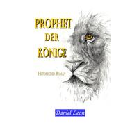 PROPHET DER KÖNIGE: Historischer Roman