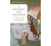 A Prophet Has Appeared : The Rise of Islam through Christian and Jewish Eyes, A Sourcebook