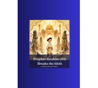 Prophet Ibrahim (AS) Breaks the Idols An Islamic Story for Children