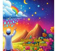 Prophet Ilyas: The Miracle of Faith (Stories of the 25 Prophets)