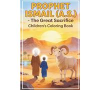 Prophet Ismail (A.S.)-The great Sacrifice: A coloring & story book for children