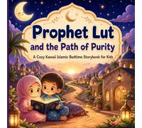 Prophet Lut and the Path of Purity: A Cozy Kawaii Islamic Bedtime Storybook for Kids (Bedtime Prophet Stories)