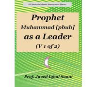 PROPHET MUAMMAHD [PBUH] AS A LEADER (V 1 of 2) (Islamic Management Theory)