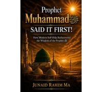 Prophet Muhammad ﷺ SAID IT FIRST!: Timeless Wisdom that changed the World