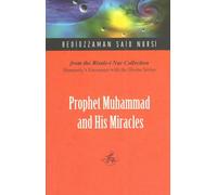 Prophet Muhammad and His Miracles: From the Risale-i Nur Collection (Humanity's Encounter With the Divine Series)