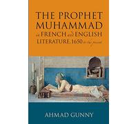 Prophet Muhammad in French and English Literature: 1650 to the Present