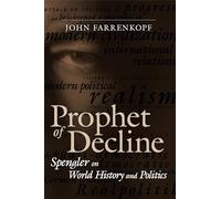 Prophet of Decline: Spengler on World History and Politics (Political Traditions in Foreign Policy Series)