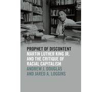Prophet of Discontent: Martin Luther King Jr. and the Critique of Racial Capitalism (The Morehouse College King Collection Series on Civil and Human Rights)