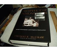 Prophet of Innovation - Joseph Schumpeter and Creative Destruction