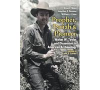 Prophet, Pariah, and Pioneer: Walter W. Taylor and Dissension in American Archaeology