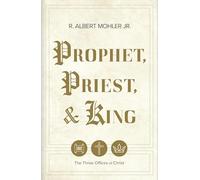 Prophet, Priest, & King: The Three Offices of Christ