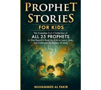 Prophet Stories for Children: The Complete Collection of All 25 Prophets in One Beautiful Book for Kids to Learn, Love, and Celebrate the Beauty of ... Stories for Kids: All 25 Prophets in Islam)