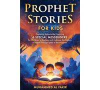 Prophet Stories for Kids: Engaging Adventures Featuring 6 Special Messengers for Children to Explore and Embrace the Beauty of Islam Through Tales of ... Stories for Kids: All 25 Prophets in Islam)