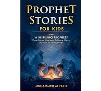Prophet Stories for Kids: Meet 6 Inspiring Prophets Whose Stories Shine with Guidance, Mercy, and Light for Young Hearts (Prophet Stories for Kids: All 25 Prophets in Islam)