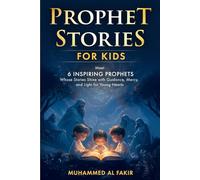 Prophet Stories for Kids: Meet 6 Inspiring Prophets Whose Stories Shine with Guidance, Mercy, and Light for Young Hearts: 4 (Prophet Stories for Kids: All 25 Prophets in Islam)