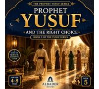 Prophet Yusuf and the Right Choice: Book 5 of the Yusuf Series (Prophet Yusuf (AS) Series)