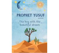 Prophet Yusuf: Lessons from the Life of Prophet Yusuf for Young Readers (Lessons from the Prophets: Inspiring Islamic Stories for Young Readers)