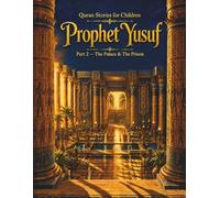 Prophet Yusuf: Part 2: The Palace & The Prison (Quran Stories For Children)
