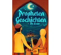 Prophetengeschichten für Kinder aus dem Heiligen Koran: Der Islam für Kinder - Mit einem passenden Bittgebet pro Geschichte (islamische Bücher) (Islamische Bücher - Islam Way)