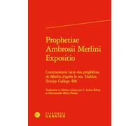 Prophetiae Ambrosii Merlini Expositio: Commentaire Latin Des Propheties de Merlin d'Apres Le Ms. Dublin, Trinity College 496 (Textes Litteraires Du Moyen Age, 16)