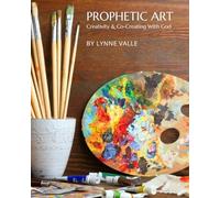 Prophetic Art: Creativity & Co-Creating With God