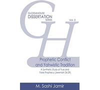 Prophetic Conflict and Yahwistic Tradition: A Synthetic Study of True and False Prophecy (Jeremiah 26-29): Volume 3 (GlossaHouse Dissertation Series)