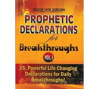 Prophetic Declarations for Breakthroughs (Volume 1): 35, Powerful Life Declarations for Daily Breakthroughs