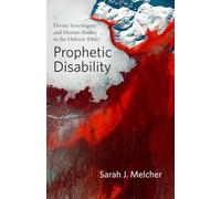 Prophetic Disability: Divine Sovereignty and Human Bodies in the Hebrew Bible (Studies in Religion, Theology, and Disability)