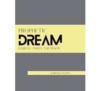 Prophetic Dream Journal: A Seers tool to stewarding dreams and visions