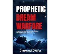 Prophetic Dream Warfare: Interpreting Night Attacks & Decreeing Breakthroughs in Your Sleep (Igniting Your Prayer and Power Gifts)