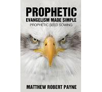 Prophetic Evangelism Made Simple: Prophetic Seed Sowing
