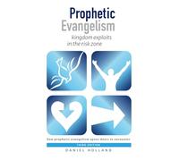 Prophetic Evangelism (Third Edition): kingdom exploits in the risk zone