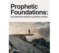 Prophetic Foundations: Foundational training for prophetic ministry
