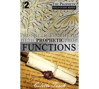 Prophetic Functions: Operating Effectively as a Prophet: Volume 2 (The Prophet's Field Guide Series)